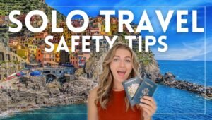 Solo Travel Tips: How to Travel Alone Safely and Confidently